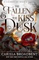 The Fallen & the Kiss of Dusk ( Crowns of Nyaxia #4 ) by Carissa Broadbent. 