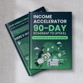 IncomeAccelerator: 90-Day Roadmap to Upskill, Find Your Dream Job, and Boost Your Earnings. 