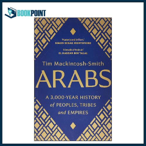 Arabs: A 3,000-Year History of Peoples, Tribes and Empires by Tim Mackintosh-Smith (Author)