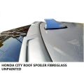 Honda City Roof Spoiler Fibreglass. 