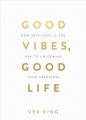 Good Vibes Good Life By Vex King. 