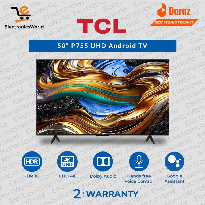 TCL LED | Model 50" P755 UHD Android TV |  50 Inch | 4k UHD |  Google Assistant And  Hand Free Voice Control | Dolby Audio | HDR 10 + | 2 Years Brand Warranty