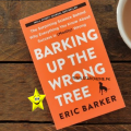 Barking Up the Wrong Tree Book by Eric Barker. 