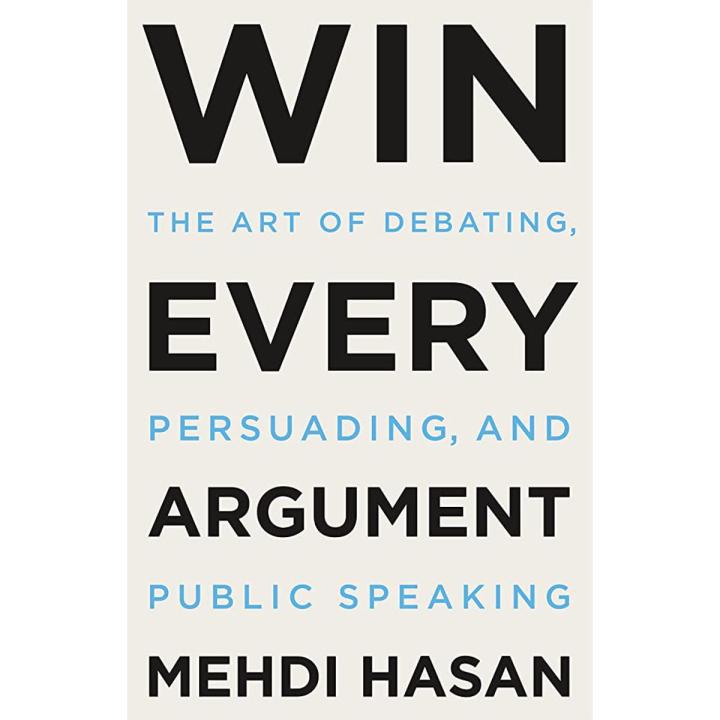 Win Every Argument: The Art of Debating, Persuading, and Public Speaking by Mehdi Hasan book (Urdu Bazar)