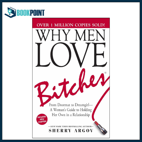 Why Men Love Bit/ches: From Doormat to Dreamgirl―A Woman's Guide to Holding Her Own in a Relationship by Sherry Argov Books (Bookpoint)