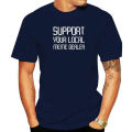 Support Your Local Meme Dealer T-Shirt Men Family Cosie Tops Tees Cotton Top T-Shirts Printed On Christmas Clothing. 