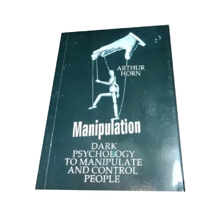 Manipulation:%20Dark%20Psychology%20to%20Manipulate%20and%20Control%20People%20by%20Arthur%20Horn%20-%20Image%203
