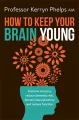 How To Keep Your Brain Young by Kerryn Phelps. 