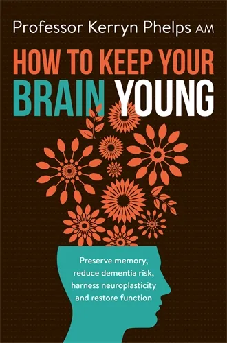 How To Keep Your Brain Young by Kerryn Phelps