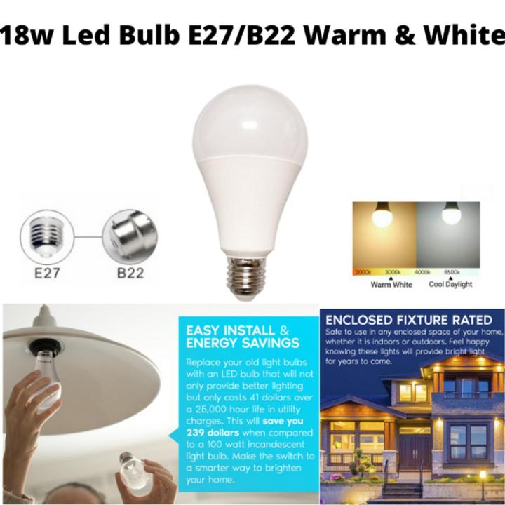 LED LIGHT BULB 18W - E27/B22  WHITE DAY AND WARM LIGHT -FOR HOME,OFFICE,FACTORY AND HOTEL ECT HIGH QUALTIY SAVER LED LIGHT BULB - NON BREAKABLE SAVER LIGHT BULB
