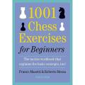 1001 Chess Exercises for Beginners: The Tactics Workbook that Explains the Basic Concepts, Too. 