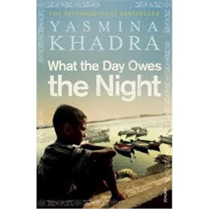 What the Day Owes the Night By yasmina khadra