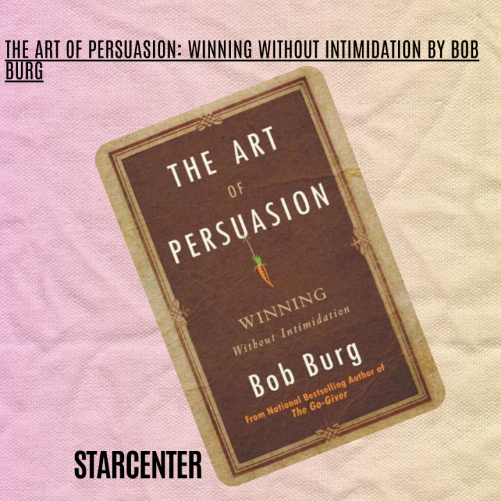 The Art of Persuasion: Winning Without Intimidation By Bob Burg / The Art of Persuasion: Winning ...