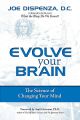 Evolve Your Brain: The Science of Changing Your Mind by Joe Dispenza DC (Author). 
