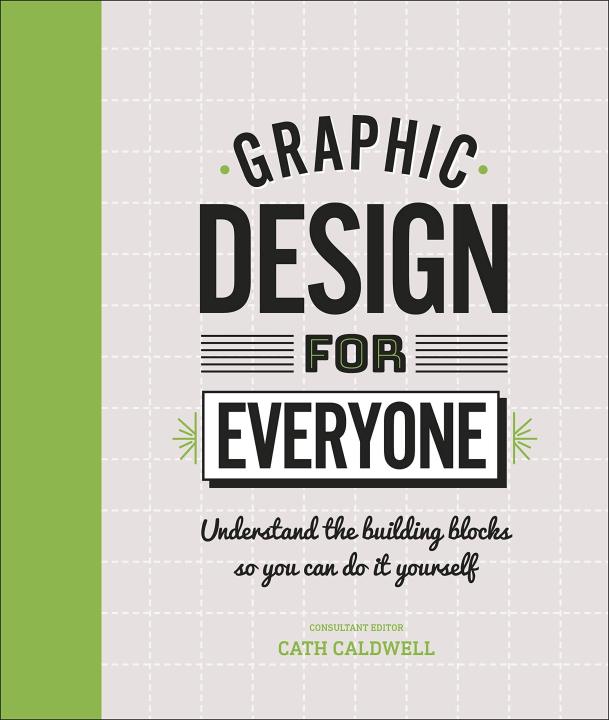 Liberty Books | Graphic Design For Everyone: Understand The Building Blocks So You Can Do It Yourself by Cath Caldwell (100% Original)