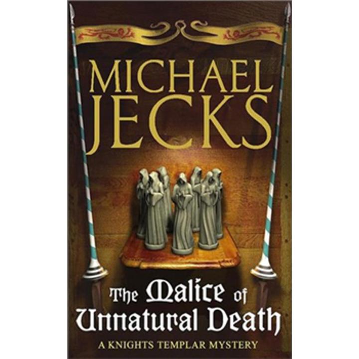 The Malice Of Unnatural Death By michael jecks