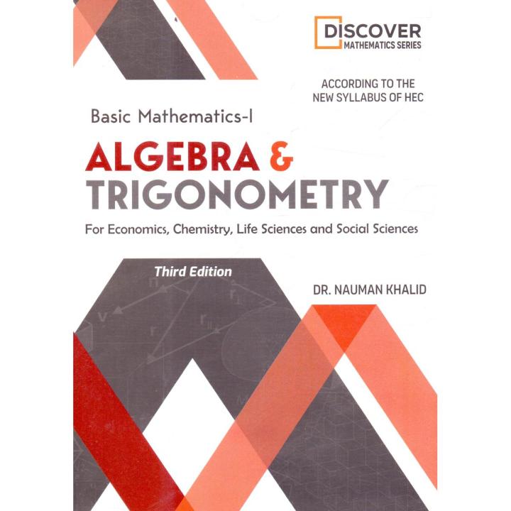 Basic Mathematics 1 Algebra & Trigonometry 3rd Edition for Economics, Life Science & Social Sciences By Nauman Khalid