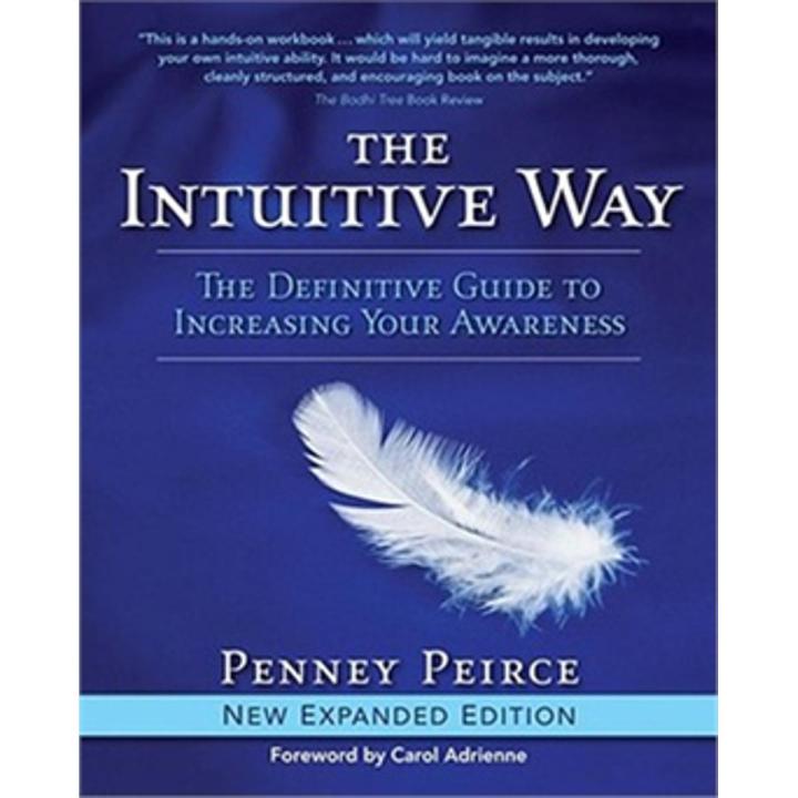 The Intuitive Way: the Definitive Guide To Increasing Your awareness By penney peirce