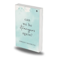 Can We Be Strangers Again? by Shrijeet Shandilya. 