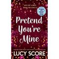 Pretend You're Mine: By Lucy Score Best Selling Novel KS. 