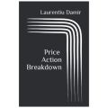 Price Action Breakdown: Exclusive Price Action Trading Approach to Financial Markets by Laurentiu Damir. 
