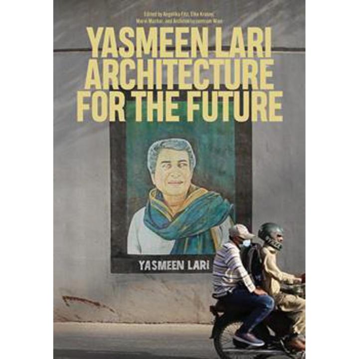 Yasmeen Lari: architecture For the Future By angelika fitz
