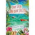 The Sea On Our Skin By madeleine tobert. 