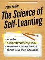 The Science of Self-Learning: How to Teach Yourself Anything, Learn More in Less Time, and Direct Your Own Education  Peter Hollins (Urdubazar Karachi). 
