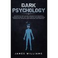 Dark Psychology: The Practical Uses and Best Defenses of Psychological Warfare in Everyday Life - How to Detect and Defend Against Manipulation, Deception, Dark Persuasion, and Covert NLP by James W. Williams. 
