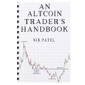 An Altcoin Trader's Handbook By Nik Patel  (Quality Books). 