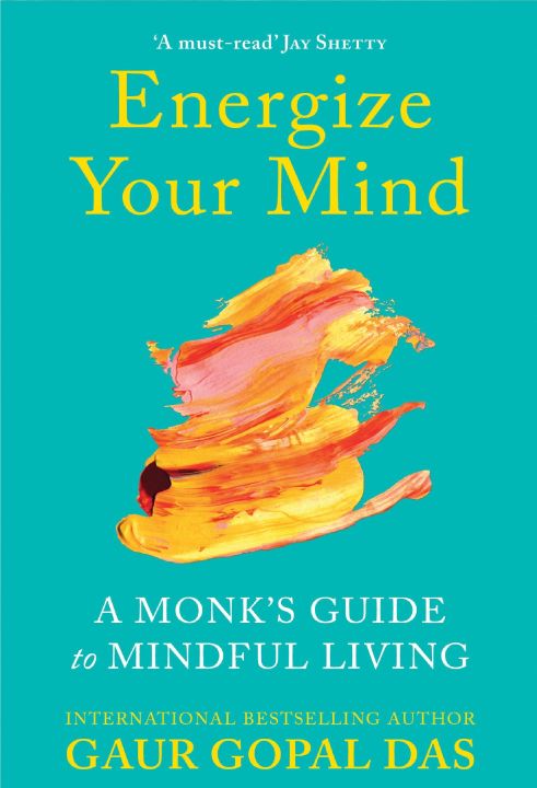 Energize Your Mind: A Monk's Guide to Mindful Living (Motivational Mental Health and Mindfulness Book for Less Anxiety and Stress)By  Gaur Gopal Das Best Reading Book KS