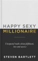 Happy Sexy Millionaire: Unexpected Truths about Fulfilment, Love and Success By steven bartlett. 