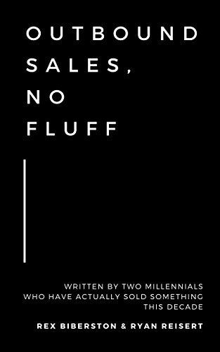 Outbound Sales, No Fluff: Written by two millennials who have actually sold something this decade.  Ryan Reisert ,  Rex Biberston (Urdubazar Karachi)