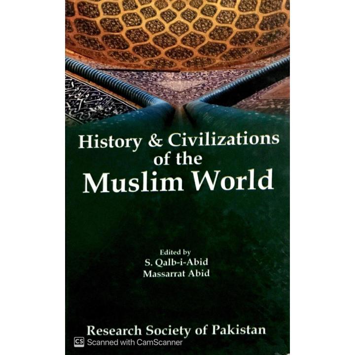 History and Civilization of the Muslim World by S. Qalb-i-Abid and Massarrat Abid