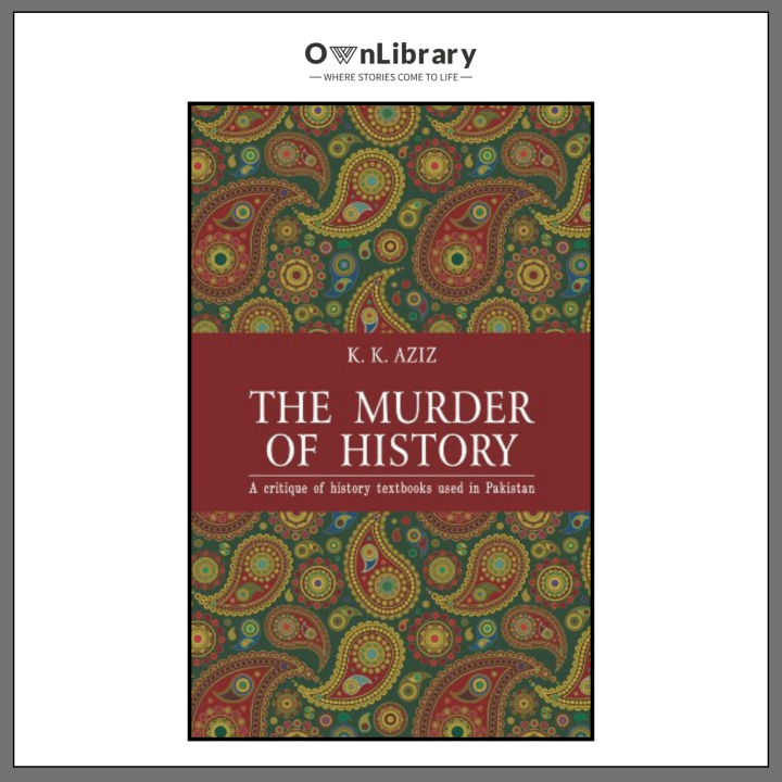 The%20Murder%20of%20History:%20A%20Critique%20of%20History%20Textbooks%20Used%20in%20Pakistan%20by%20K.%20K.%20Aziz%20(Author)%20-%20Image%203