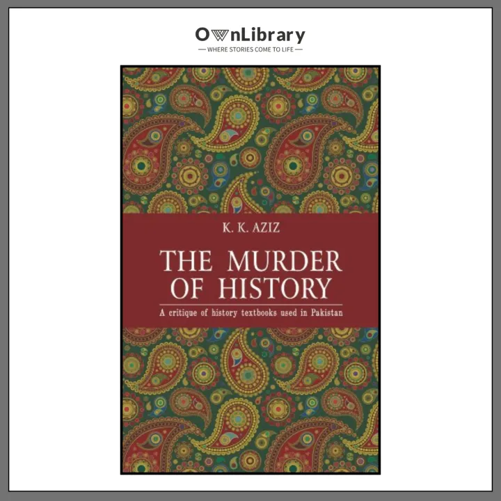 The%20Murder%20of%20History:%20A%20Critique%20of%20History%20Textbooks%20Used%20in%20Pakistan%20by%20K.%20K.%20Aziz%20(Author)%20-%20Image%203