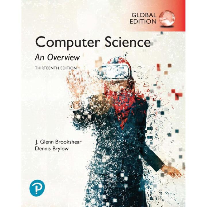 Computer Science: An Overview: Global Edition, 13th Edition Book By Glenn Brookshear, Dennis Brylow