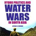 HYDRO POLITICS AND WATER WARS IN SOUTH ASIA. 