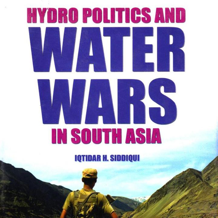 HYDRO POLITICS AND WATER WARS IN SOUTH ASIA