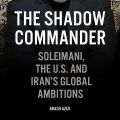 The Shadow Commander: Soleimani, the US, and Iran's Global Ambitions  (URDUBAZAR KARACHI). 