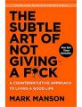 The The Subtle Art Of Not Giving A F*uk By Mark Manson. 
