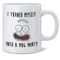 I Turned Myself into a Mug Morty Funny Rick Sanchez Coffee Mug,11oz Coffee Tea Mug. 