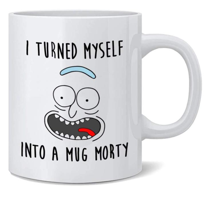 I Turned Myself into a Mug Morty Funny Rick Sanchez Coffee Mug,11oz Coffee Tea Mug