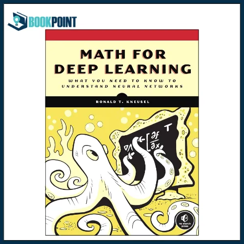 Math for Deep Learning: What You Need to Know to Understand Neural ...