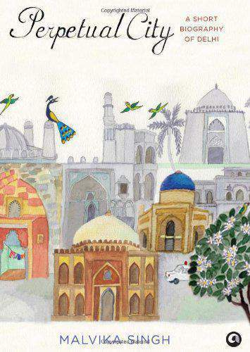 Liberty Books | Perpetual City: A Short Biography Of Delhi by Malvika Singh (100% Original)