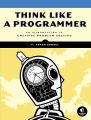 Think Like a Programmer: An Introduction to Creative Problem Solving by V. Anton Spraul. 