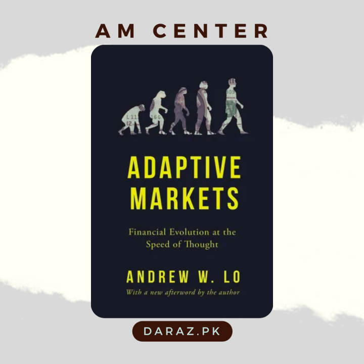 Adaptive Markets: Financial Evolution at the Speed of Thought By Andrew W. Lo