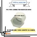 PVC CONNECTION BUSH 1X1/2 BY 1 | PVC CONNECTION BUSH 1X1/2 BY 1X1/4 | PVC CONNECTION BUSH 1X1/2 BY 2 | PVC CONNECTION BUSH 2 BY 1X1/4 | PVC CONNECTION BUSH 2 BY 1 |  PVC CONNECTION BUSH 2 BY 3/4 | PVC CONNECTION BUSH 2 BY 1/2. 