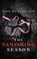 The Vanishing Season by Dot Hutchison (Author). 
