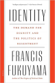 Identity: the Demand For Dignity and the Politics Of Resentment By francis fukuyama. 